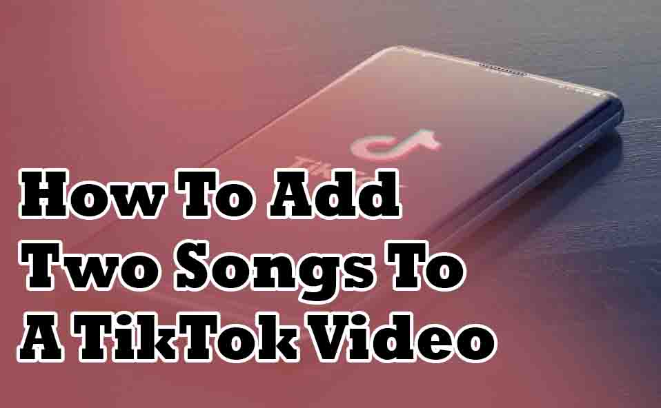 How To Add Two Songs To A TikTok Video