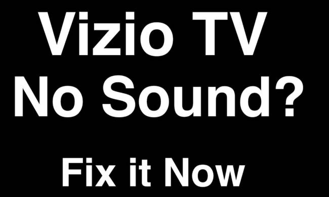 What To Do If There Is No Sound Coming From Your Vizio TV – What to do?